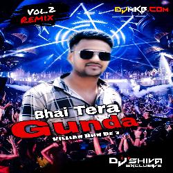 Bhai Tera Gunda Remix (Villian RHN De_2) Dj Shiva Exclusive